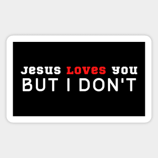 Jesus Loves You But I Don't Magnet